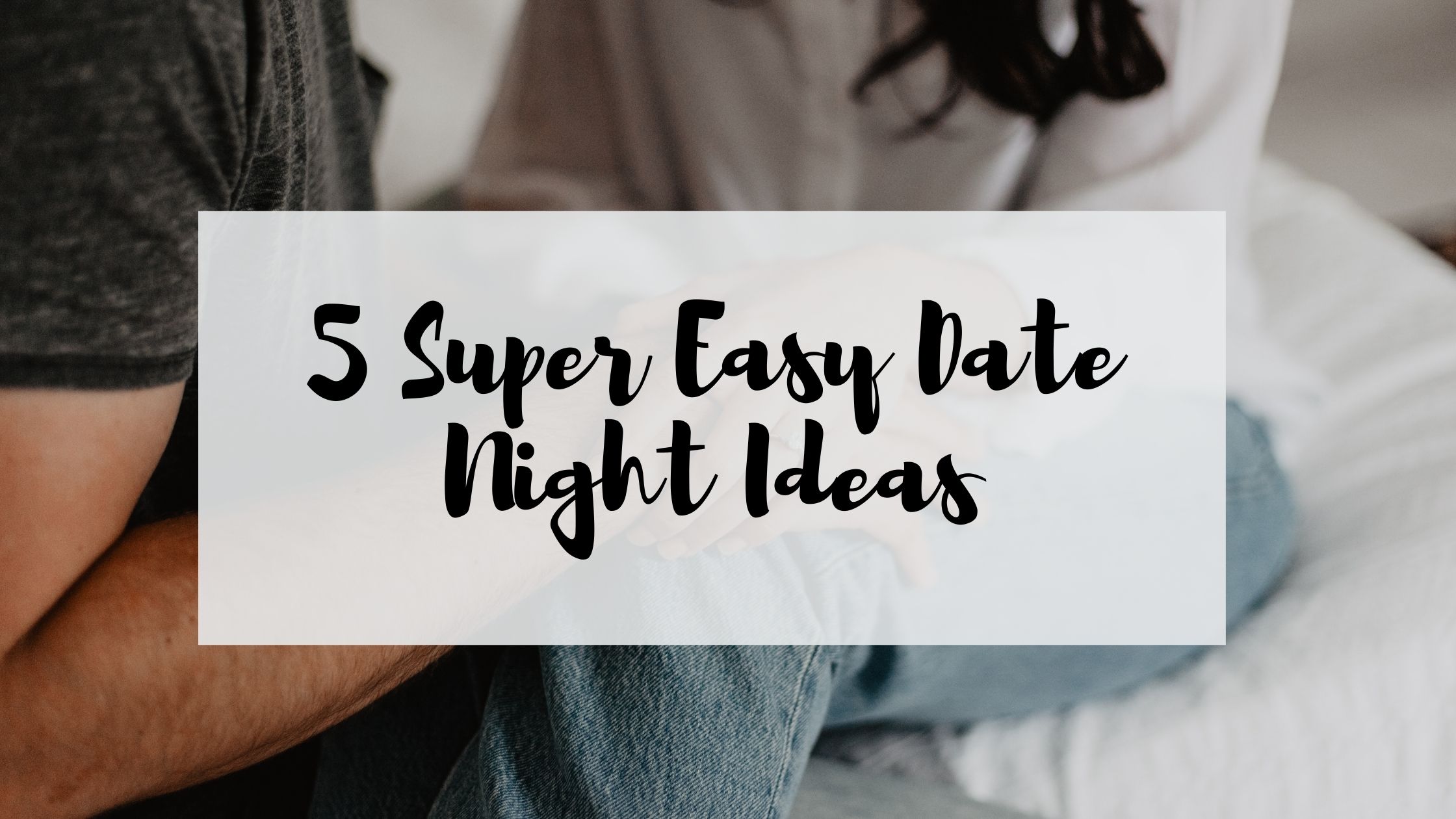 5-super-easy-date-night-ideas-jennifer-dungey